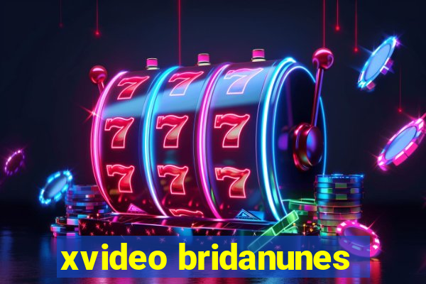 xvideo bridanunes